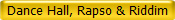 Dance Hall, Rapso & Riddim